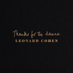 Thanks for the dance / Leonard Cohen | Cohen, Leonard (1934-2016)