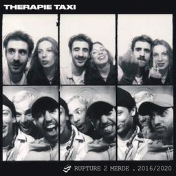 Rupture 2 merde : 2016/2020 / Thérapie Taxi | Thérapie Taxi