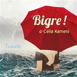 Tumulte / Bigre ! | Kameni, Celia