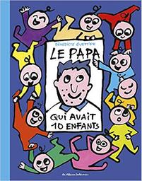 Le papa qui avait 10 enfants / Bénédicte Guettier | Guettier, Bénédicte (1962-....). Auteur