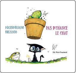 Pas d'chance le chat ! / Massimiliano Frezzato | Frezzato, Massimiliano (1967-....). Auteur