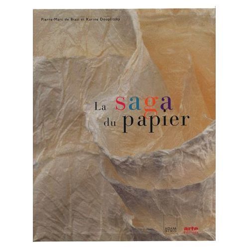 La saga du papier / Pierre-Marc de Biasi, Karine Douplitzky | Biasi, Pierre-Marc de (1950-....). Auteur