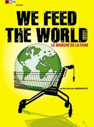 We feed the world : le marché de la faim / Erwin Wagenhofer, réal. | Wagenhofer, Erwin. Metteur en scène ou réalisateur