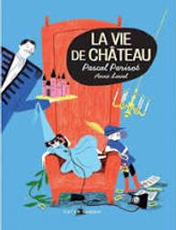 La vie de château / écrit et chanté par Pascal Parisot | Parisot, Pascal (1963-....). Auteur
