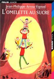 L'omelette au sucre / Jean-Philippe Arrou-Vignod | Arrou-Vignod, Jean-Philippe (1958-....). Auteur